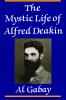 The Mystic Life of Alfred Deakin