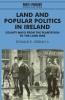 Land and Popular Politics in Ireland