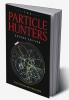The Particle Hunters