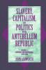 Slavery Capitalism and Politics in the Antebellum Republic
