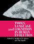 Tools Language and Cognition in Human Evolution