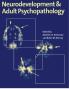 Neurodevt & Adult Psychopathology