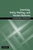 Learning Policy Making and Market Reforms