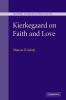 Kierkegaard on Faith and Love