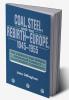 Coal Steel and the Rebirth of Europe 1945 1955