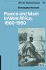 France and Islam in West Africa 1860 1960