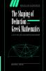 The Shaping of Deduction in Greek Mathematics