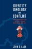 Identity Ideology and Conflict