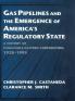 Gas Pipelines and the Emergence of America's Regulatory State