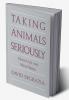 Taking Animals Seriously