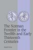 The Norman Frontier in the Twelfth and Early Thirteenth Centuries