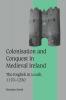Colonisation and Conquest in Medieval Ireland