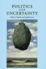 Politics and Uncertainty