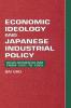 Economic Ideology and Japanese Industrial             Policy