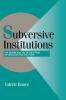 Subversive Institutions