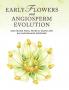 Early Flowers and Angiosperm Evolution