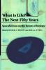 What Is Life? the Next Fifty Years