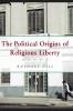 The Political Origins of Religious Liberty