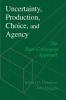 Uncertainty Production Choice and Agency
