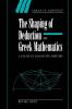 The Shaping of Deduction in Greek Mathematics