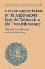 Literary Appropriations of the Anglo-Saxons from the Thirteenth to the Twentieth Century