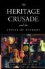 The Heritage Crusade and the Spoils of History