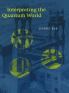 Interpreting the Quantum World