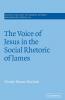 The Voice of Jesus in the Social Rhetoric of             James