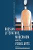 Russian Literature Modernism and the Visual Arts