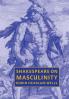 Shakespeare on Masculinity