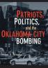 Patriots Politics and the Oklahoma City Bombing