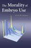 The Morality of Embryo Use