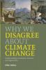Why We Disagree about Climate Change