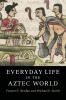 Everyday Life in the Aztec World