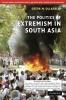The Politics Of Extremism In South Asia