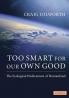 Too Smart for Our Own Good