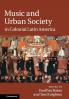 Music and Urban Society in Colonial Latin             America