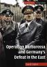 Operation Barbarossa and Germany's Defeat in the             East