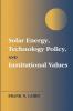 Solar Energy Technology Policy and Institutional Values