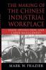 The Making of the Chinese Industrial             Workplace