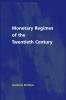 Monetary Regimes of the Twentieth Century