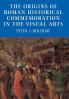 The Origins of Roman Historical Commemoration in the Visual Arts