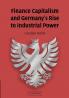 Finance Capitalism and Germany's Rise to Industrial Power