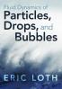 Fluid Dynamics of Particles Drops and Bubbles