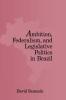 Ambition Federalism and Legislative Politics in Brazil