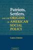 Patriots Settlers and the Origins of American Social Policy