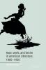 Race Work and Desire in American Literature 1860-1930