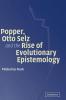 Popper Otto Selz and the Rise Of Evolutionary             Epistemology