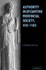 Authority in Byzantine Provincial Society 950-1100
