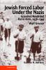 Jewish Forced Labor Under the Nazis